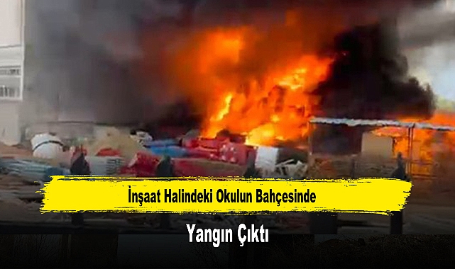 İnşaat Halindeki Okulun Bahçesinde Yangın Çıktı
