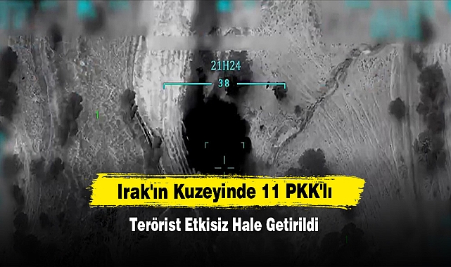 Irak'ın Kuzeyinde 11 PKK'lı Terörist Etkisiz Hale Getirildi