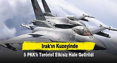 Irak'ın Kuzeyinde 5 PKK'lı Terörist Etkisiz Hale Getirildi
