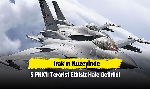 Irak'ın Kuzeyinde 5 PKK'lı Terörist Etkisiz Hale Getirildi