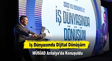 İş Dünyasında Dijital Dönüşüm MÜSİAD Antalya’da Konuşuldu