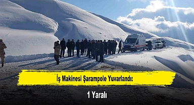 İş Makinesi Şarampole Yuvarlandı: 1 Yaralı