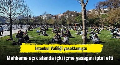İstanbul Valiliği yasaklamıştı: Mahkeme açık alanda içki içme yasağını iptal etti