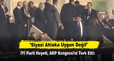 İYİ Parti Heyeti, AKP Kongresi'ni Terk Etti: