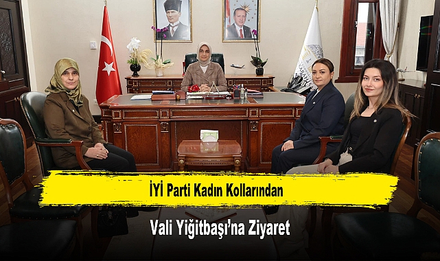 İYİ Parti Kadın Kollarından, Vali Yiğitbaşı’na Ziyaret