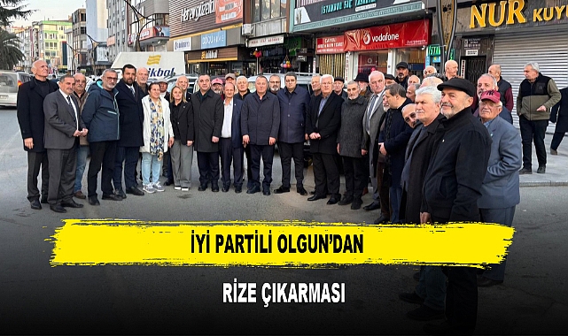 İYİ PARTİLİ OLGUN’DAN  RİZE ÇIKARMASI