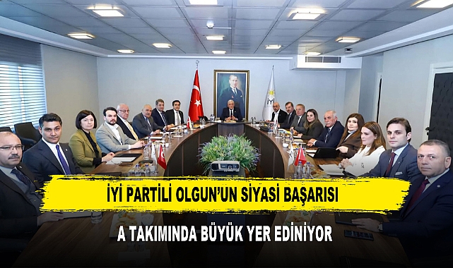 İYİ PARTİLİ OLGUN’UN SİYASİ BAŞARISI A TAKIMINDA BÜYÜK YER EDİNİYOR
