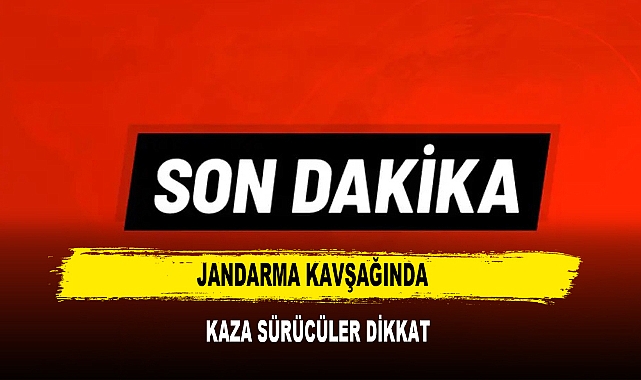 JANDARMA KAVŞAĞINDA  KAZA SÜRÜCÜLER DİKKAT
