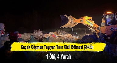 Kaçak Göçmen Taşıyan Tırın Gizli Bölmesi Çöktü: 1 Ölü, 4 Yaralı