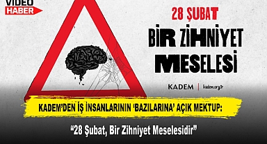 KADEM'DEN İŞ İNSANLARININ 'BAZILARINA' AÇIK MEKTUP: