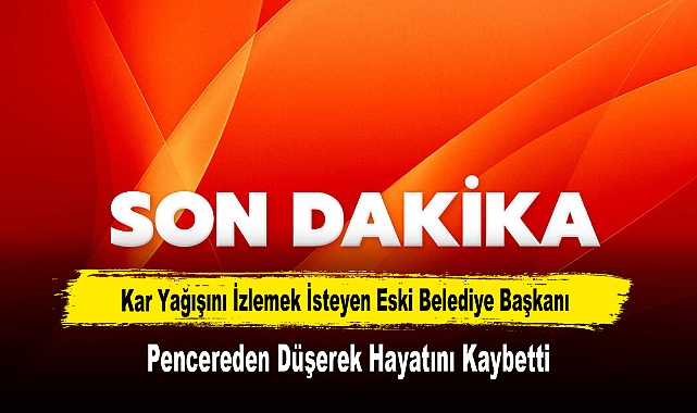 Kar Yağışını İzlemek İsteyen Eski Belediye Başkanı, Pencereden Düşerek Hayatını Kaybetti