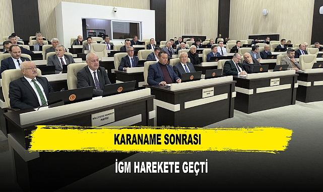 KARANAME SONRASI İGM HAREKETE GEÇTİ