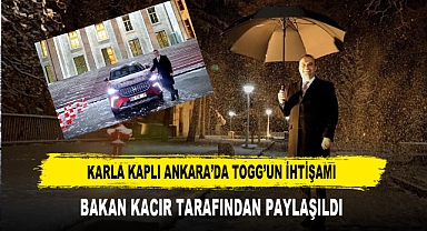 KARLA KAPLI ANKARA’DA TOGG’UN İHTİŞAMI BAKAN KACIR TARAFINDAN PAYLAŞILDI