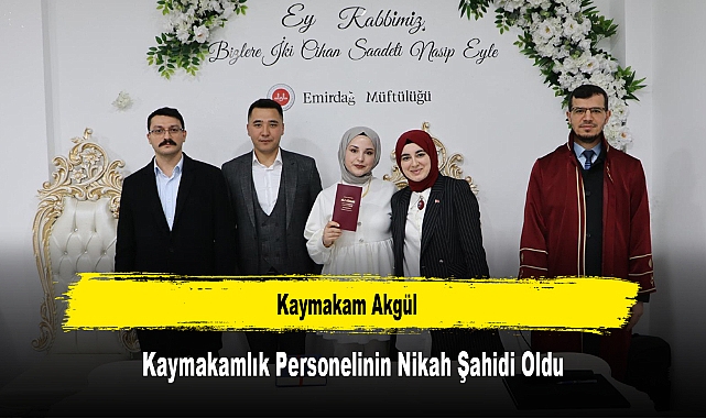 Kaymakam Akgül, Kaymakamlık Personelinin Nikah Şahidi Oldu