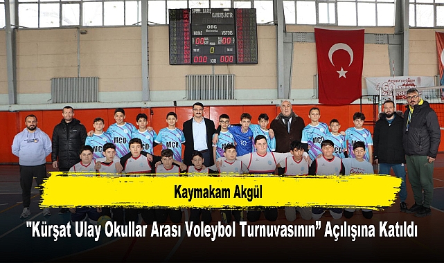 Kaymakam Akgül, "Kürşat Ulay Okullar Arası Voleybol Turnuvasının" Açılışına Katıldı