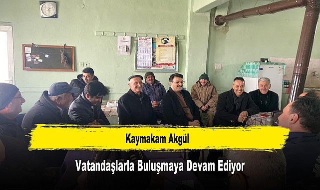 Kaymakam Akgül, Vatandaşlarla Buluşmaya Devam Ediyor