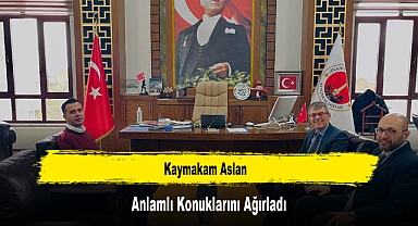 Kaymakam Aslan, Anlamlı Konuklarını Ağırladı