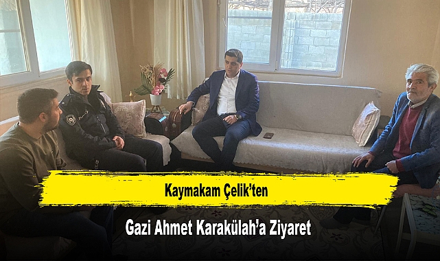 Kaymakam Çelik’ten, Gazi Ahmet Karakülah’a Ziyaret