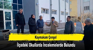 Kaymakam Çengel, İlçedeki Okullarda İncelemelerde Bulundu