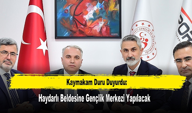Kaymakam Duru Duyurdu: Haydarlı Beldesine Gençlik Merkezi Yapılacak