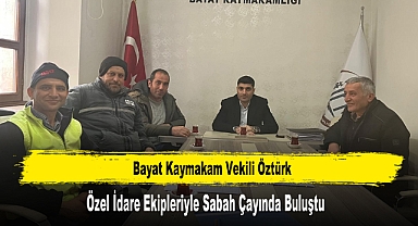 Kaymakam Öztürk, Özel İdare Ekipleriyle Sabah Çayında Buluştu