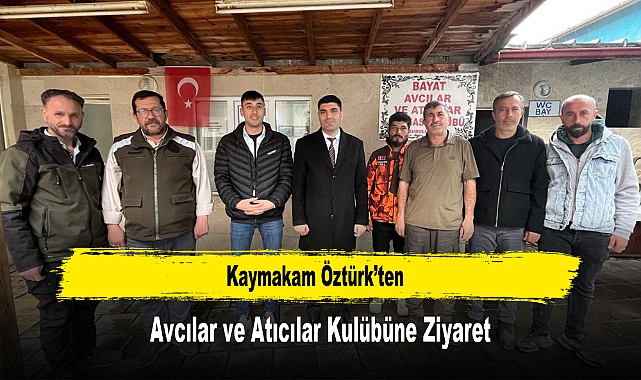 Kaymakam Öztürk’ten, Avcılar ve Atıcılar Kulübüne Ziyaret