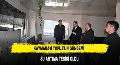 KAYMAKAM TOPUZ’UN GÜNDEMİ SU ARTIMA TESİSİ OLDU