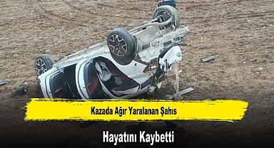 Kazada Ağır Yaralanan Şahıs Hayatını Kaybetti