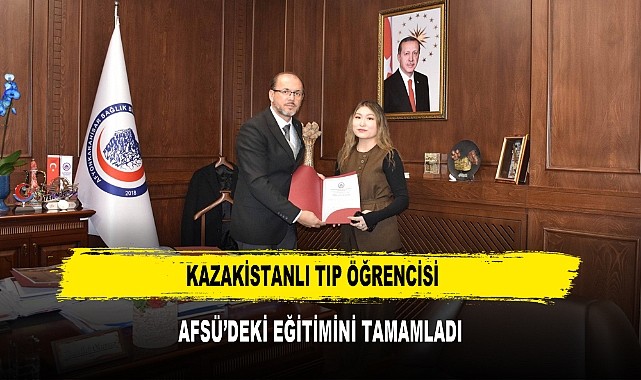 KAZAKİSTANLI TIP ÖĞRENCİSİ  AFSÜ’DEKİ EĞİTİMİNİ TAMAMLADI