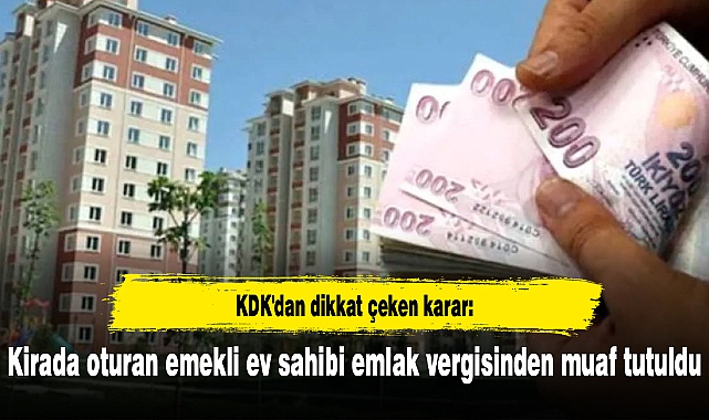 KDK'dan dikkat çeken karar: Kirada oturan emekli ev sahibi emlak vergisinden muaf tutuldu