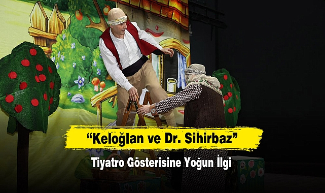 “Keloğlan ve Dr. Sihirbaz” Tiyatro Gösterisine Yoğun İlgi