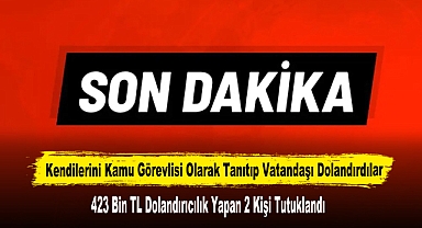 Kendilerini Kamu Görevlisi Olarak Tanıtıp Vatandaşı Dolandırdılar