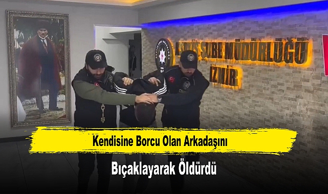 Kendisine Borcu Olan Arkadaşını Bıçaklayarak Öldürdü