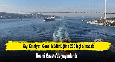 Kıyı Emniyeti Genel Müdürlüğüne 206 işçi alınacak
