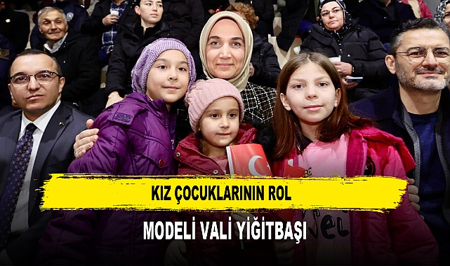 KIZ ÇOCUKLARININ ROL MODELİ VALİ YİĞİTBAŞI