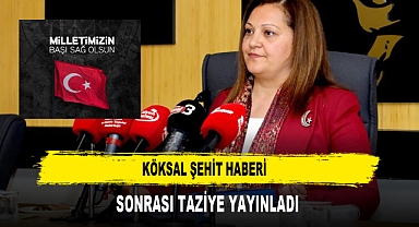 KÖKSAL ŞEHİT HABERİ SONRASI TAZİYE YAYINLADI