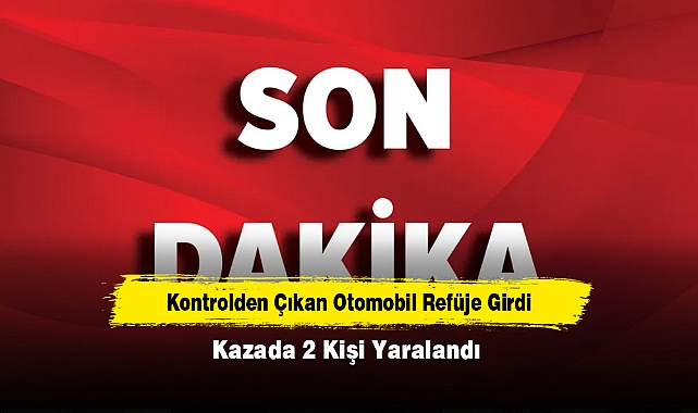 Kontrolden Çıkan Otomobil Refüje Girdi: Kazada 2 Kişi Yaralandı