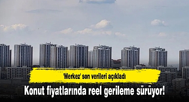 Konut fiyatlarında reel gerileme sürüyor! 'Merkez' son verileri açıkladı