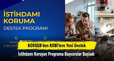 KOSGEB’den KOBİ’lere Yeni Destek! İstihdamı Koruyan Programa Başvurular Başladı