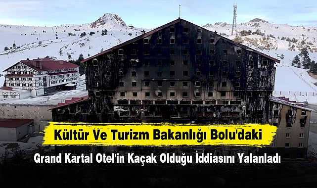 Kültür Ve Turizm Bakanlığı Bolu'daki Grand Kartal Otel'in Kaçak Olduğu İddiasını Yalanladı