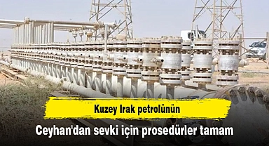Kuzey Irak petrolünün Ceyhan'dan sevki için prosedürler tamam
