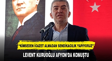 LEVENT KURUOĞLU AFYON'DA KONUŞTU