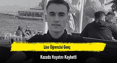 Lise Öğrencisi Genç Kazada Hayatını Kaybetti