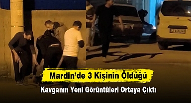 Mardin’de 3 Kişinin Öldüğü Kavganın Yeni Görüntüleri Ortaya Çıktı
