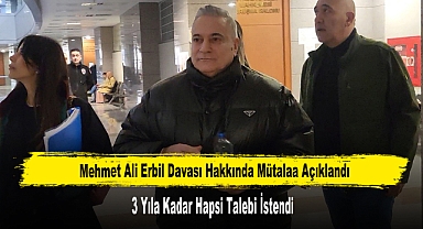 Mehmet Ali Erbil Hakkında 3 Yıla Kadar Hapsi Talebi İstendi