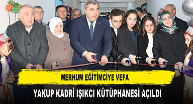 MERHUM EĞİTİMCİYE VEFA YAKUP KADRİ IŞIKCI KÜTÜPHANESİ AÇILDI