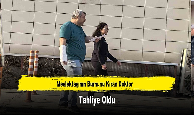 Meslektaşının Burnunu Kıran Doktor Tahliye Oldu