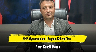 MHP Afyonkarahisar İl Başkanı Kahveci'den, Berat Kandili Mesajı