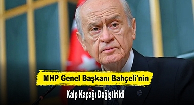 MHP Genel Başkanı Bahçeli'nin Kalp Kapağı Değiştirildi