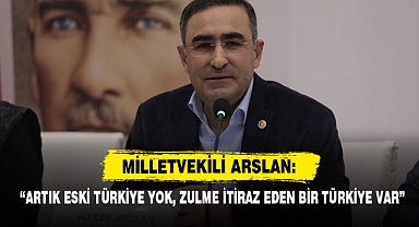 Milletvekili Arslan: “Artık Eski Türkiye Yok, Zulme İtiraz Eden Bir Türkiye Var”